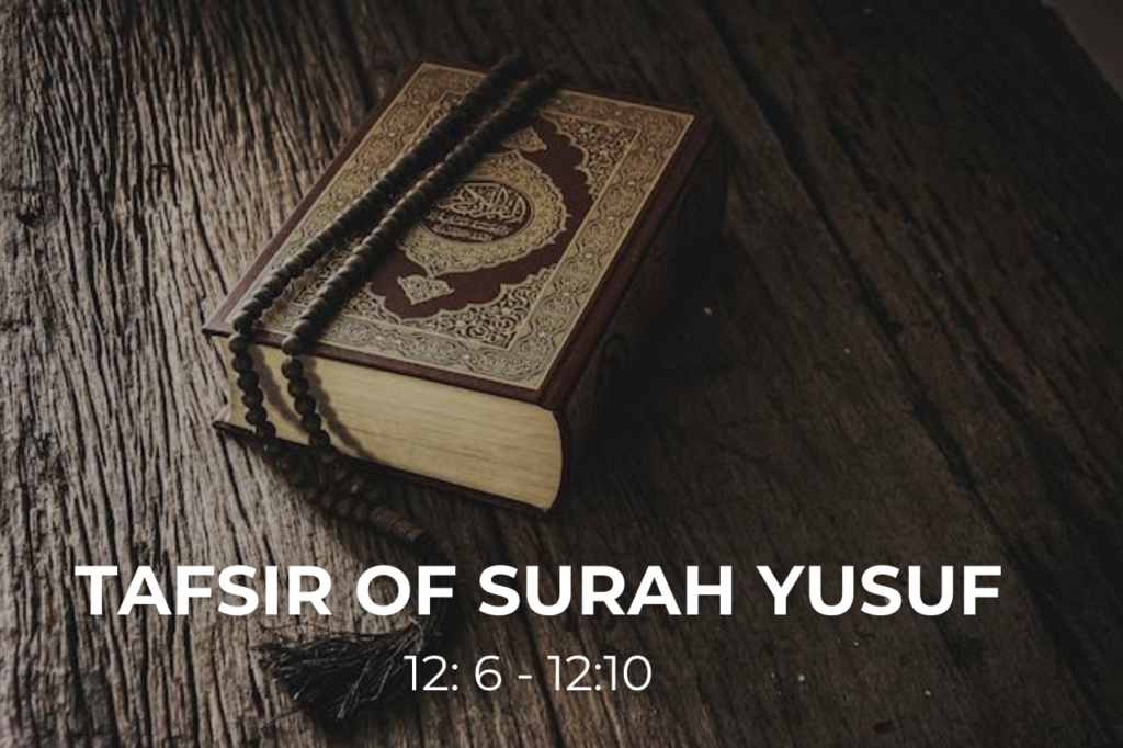 Quranic Tafsir of Surah Yusuf (12:6-10): Dreams, Betrayal & Divine Plan