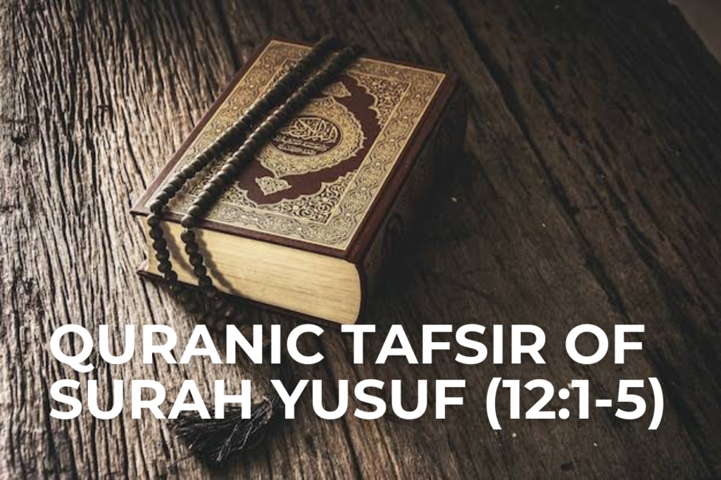Quranic Tafsir of Surah Yusuf (12:1-5): Dreams, Betrayal & Divine Plan